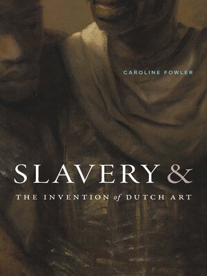 cover image of Slavery and the Invention of Dutch Art